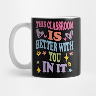 cute This Classroom Is Better With You In It Mug